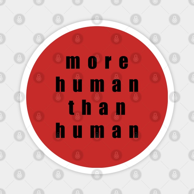 More Human Than Human Magnet by lilmousepunk